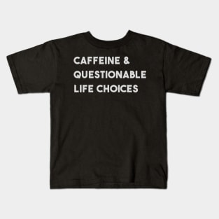 Caffeine & Questionable Life Choices Kids T-Shirt